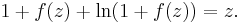 1 %2B f(z) %2B \ln (1 %2B f(z)) = z.\,