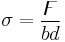 \sigma = \frac{\digamma}{bd}