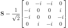  \mathbf S = \frac {1}{\sqrt 2} \begin{bmatrix} 0 & -i & -i & 0 \\ -i & 0 & 0 & i \\ -i & 0 & 0 & -i \\ 0 & i & -i & 0 \end{bmatrix} 