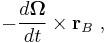 - \frac{d \boldsymbol\Omega}{dt} \times \mathbf{r}_B \ ,
