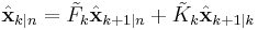  \hat{\textbf{x}}_{k|n} = \tilde{F}_k \hat{\textbf{x}}_{k%2B1|n} %2B \tilde{K}_k \hat{\textbf{x}}_{k%2B1|k} 