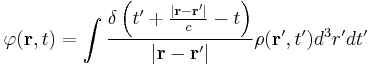  \varphi  (\mathbf{r}, t) = \int { { \delta \left ( t' %2B { { \left | \mathbf{r} - \mathbf{r}' \right | } \over c }  - t \right )   } \over { { \left | \mathbf{r} - \mathbf{r}' \right | }   }    }  \rho (\mathbf{r}', t') d^3r' dt' 