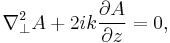 \nabla_{\perp}^2 A %2B 2ik\frac{\partial A}{\partial z}  = 0,