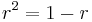 r^2 = 1 - r