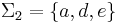 \Sigma_2=\{a,d,e\}