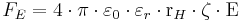 F_E = 4\cdot\pi\cdot\varepsilon_{0}\cdot\varepsilon_{r}\cdot\text{r}_{H}\cdot\zeta\cdot\text{E}