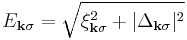 E_{\mathbf{k}\sigma} = \sqrt{\xi_{\mathbf{k}\sigma}^2 %2B   |\Delta_{\mathbf{k}\sigma}|^2}