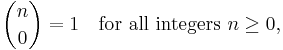 \binom n0 = 1 \quad \mbox{for all integers } n\ge0,