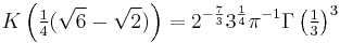 K\left(\tfrac{1}{4}(\sqrt{6} - \sqrt{2})\right) = 2^{-\frac 7 3} 3^{\frac 1 4} \pi^{-1} \Gamma\left(\tfrac 1 3\right)^3 