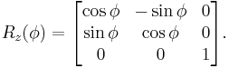 R_z(\phi) = \begin{bmatrix}\cos\phi & -\sin\phi & 0 \\ \sin\phi & \cos\phi & 0 \\ 0 & 0 & 1\end{bmatrix}.