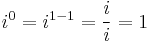 i^0 = i^{1-1} = \frac{i}{i} = 1 \,