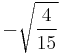 -\sqrt{\frac{4}{15}}\!\,