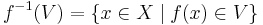 f^{-1}(V) = \{x \in X \; | \; f(x) \in V \}