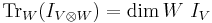  \operatorname{Tr}_W (I_{V \otimes W}) = \dim W \ I_{V} 