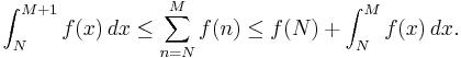 
\int_N^{M%2B1}f(x)\,dx\le\sum_{n=N}^Mf(n)\le f(N)%2B\int_N^M f(x)\,dx.
