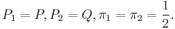 P_1=P, P_2=Q, \pi_1 = \pi_2 = \frac{1}{2}.\ 