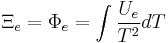 \Xi_e = \Phi_e = \int \frac {U_e}{T^2} d T