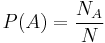 P(A) = {N_A \over N} 