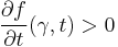 \frac{\partial f}{\partial t} (\gamma, t) > 0