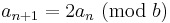 a_{n%2B1}=2a_n\ (\textrm{mod}~b)\,