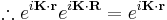 \therefore e^{i\mathbf{K}\cdot\mathbf{r}} e^{i\mathbf{K}\cdot\mathbf{R}}=e^{i\mathbf{K}\cdot\mathbf{r}}