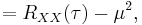  = R_{XX}(\tau) - \mu^2,\,