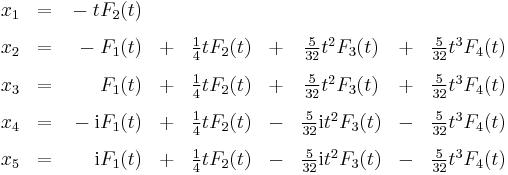 
\begin{array}{rcrcccccc}
x_1 & = & {} -tF_2(t) \\[8pt]
x_2 & = & {} -F_1(t)   & %2B & \frac{1}{4}tF_2(t) & %2B & \frac{5}{32}t^2F_3(t) & %2B & \frac{5}{32}t^3F_4(t)\\[8pt]

x_3 & = & F_1(t) & %2B & \frac{1}{4}tF_2(t) & %2B & \frac{5}{32}t^2F_3(t) & %2B & \frac{5}{32}t^3F_4(t)\\[8pt]

x_4 & = & {} -{\mathrm{i}}F_1(t) & %2B & \frac{1}{4}tF_2(t) & - & \frac{5}{32}{\mathrm{i}}t^2F_3(t) & - & \frac{5}{32}t^3F_4(t)\\[8pt]

x_5 & = & {\mathrm{i}}F_1(t) & %2B & \frac{1}{4}tF_2(t) & - & \frac{5}{32}{\mathrm{i}}t^2F_3(t) & - & \frac{5}{32}t^3F_4(t)
\end{array}
