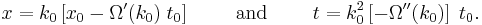 
  x = k_0 \left[ x_0 - \Omega'(k_0)\; t_0 \right] 
  \qquad \text{ and } \qquad
  t = k_0^2 \left[ -\Omega''(k_0) \right]\; t_0.
