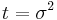 t = \sigma^2