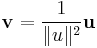 \mathbf{v} = \frac{1}{\|u\|^2}\mathbf{u}