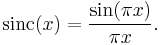 \mathrm{sinc}(x) = \frac{\sin(\pi x)}{\pi x}.\,\!