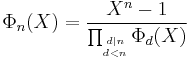 \Phi_n(X)=\frac{X^{n}-1}{\prod_{\stackrel{d|n}{{}_{d<n}}}\Phi_{d}(X)}