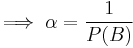 \implies \alpha = \frac{1}{P(B)}