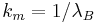 k_m = 1/\lambda_B