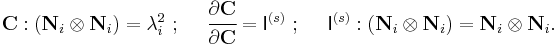 
   \mathbf{C}:(\mathbf{N}_i\otimes\mathbf{N}_i) = \lambda_i^2 ~;~~~~\cfrac{\partial\mathbf{C}}{\partial\mathbf{C}} = \mathsf{I}^{(s)} ~;~~~~ \mathsf{I}^{(s)}:(\mathbf{N}_i\otimes\mathbf{N}_i)=\mathbf{N}_i\otimes\mathbf{N}_i.
 \,\!