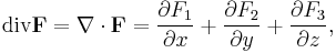 \operatorname{div} \mathbf{F} = \nabla \cdot \mathbf{F} = \frac{\partial F_1}{\partial x} %2B \frac{\partial F_2}{\partial y}%2B\frac{\partial F_3}{\partial z},