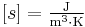 [s] = \mathrm{\tfrac{J}{m^{3} \cdot K}}