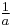  \begin{matrix}\frac{1}{a}\end{matrix} 