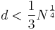 d< \frac{1}{3}N^{\frac{1}{4}} 