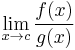 \lim_{x\rightarrow c}\frac{f(x)}{g(x)}