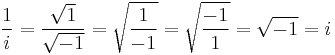 \frac{1}{i} = \frac{\sqrt{1}}{\sqrt{-1}} = \sqrt{\frac{1}{-1}} = \sqrt{\frac{-1}{1}} = \sqrt{-1} = i