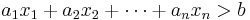 a_1x_1%2Ba_2x_2%2B\cdots%2Ba_nx_n>b