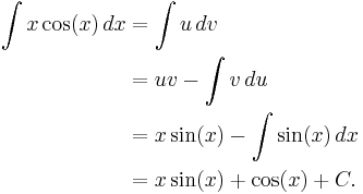 
\begin{align}
  \int x\cos (x) \,dx & = \int u \, dv \\
  & = uv - \int v \, du \\
  & = x\sin (x) - \int \sin (x) \, dx \\
  & = x\sin (x) %2B \cos (x) %2B C.
\end{align}
\!