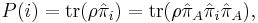  P(i)={\rm tr}(\rho \hat{\pi}_i)={\rm tr}(\rho \hat{\pi}_A \hat{\pi}_i \hat{\pi}_A),\; 