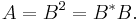 A = B^2=B^*B.\,