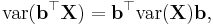 \operatorname{var}(\mathbf{b}^\top\mathbf{X}) = \mathbf{b}^\top \operatorname{var}(\mathbf{X}) \mathbf{b},\,