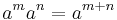 a^{m} a^{n} = a^{m%2Bn}