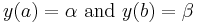 y(a)= \alpha \ \text{and} \ y(b) = \beta