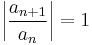 \left|\frac{a_{n%2B1}}{a_n}\right|=1