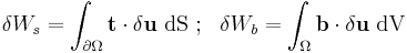 
   \delta W_s = \int_{\partial\Omega} \mathbf{t}\cdot\delta\mathbf{u}~{\rm dS} ~;~~
   \delta W_b = \int_{\Omega} \mathbf{b}\cdot\delta\mathbf{u}~{\rm dV} 
 